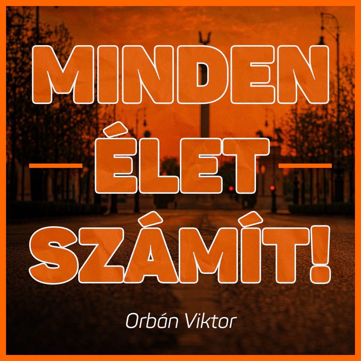 Orbán Viktor – Minden élet számít!