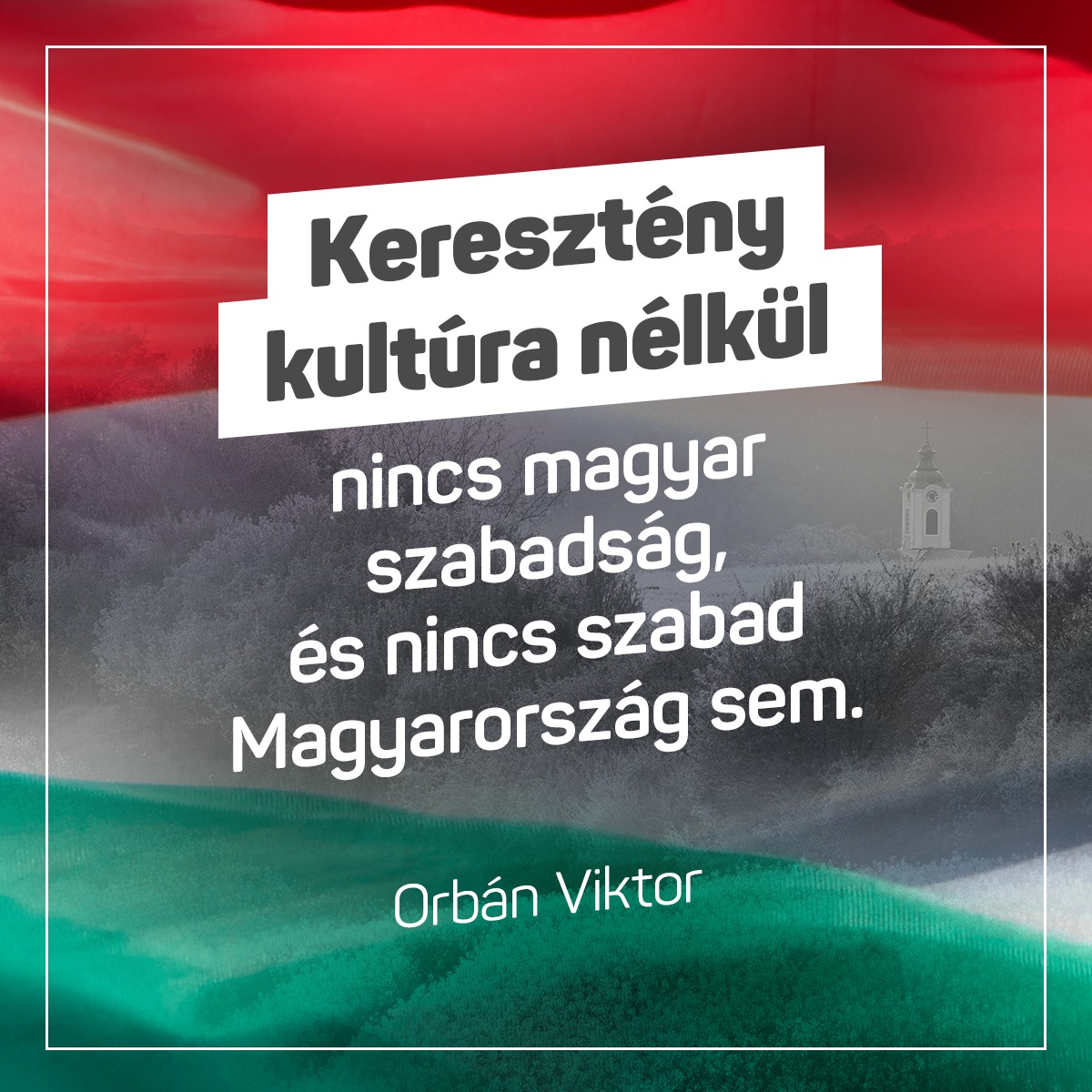 Orbán Viktor – Keresztény kultúra nélkül nincs magyar szabadság, és nincs szabad Magyarország sem.