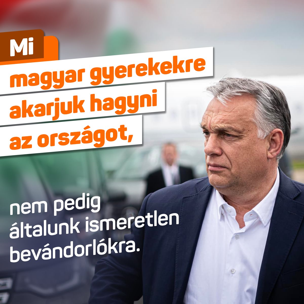 Orbán Viktor – Mi magyar gyerekekre akarjuk hagyni az országot, nem pedig általunk ismeretlen bevándorlókra.
