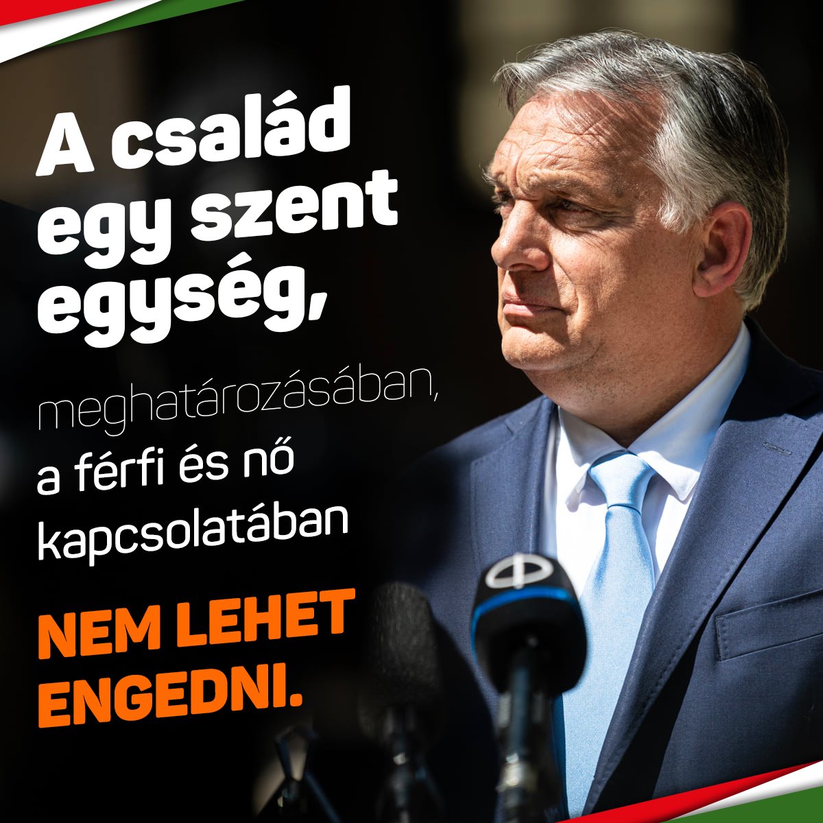 Orbán Viktor – A család egy szent egység, meghatározásában, a férfi és nő kapcsolatában nem lehet engedni.