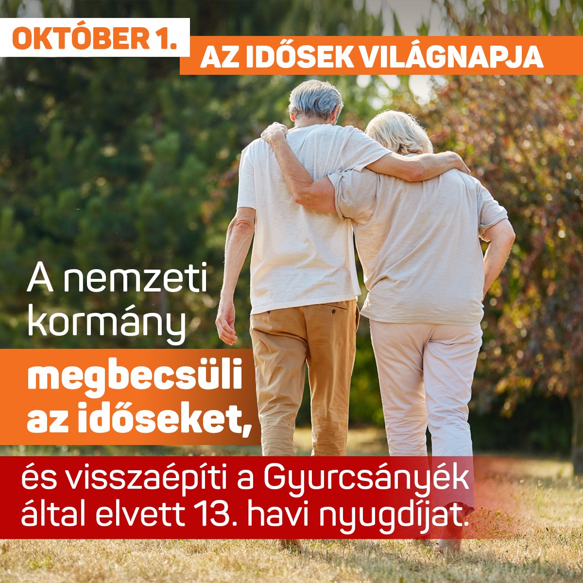 Ma van az idősek világnapja. A nemzeti kormány megbecsüli az időseket, és visszaépíti a Gyurcsányék által elvett 13. havi nyugdíjat.