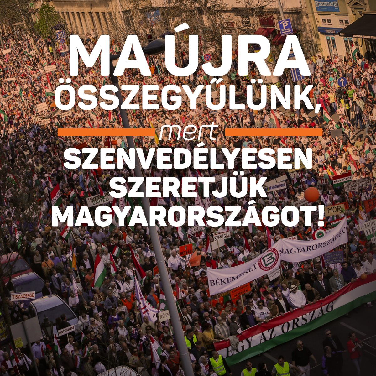 Szenvedélyesen szeretjük Magyarországot és készen állunk, hogy mindent megtegyünk érte. Találkozzunk a Békemeneten!