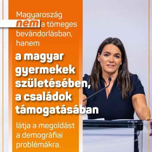 Magyarország nem a tömeges bevándorlásban, hanem a magyar gyermekek születésében, ﻿a családok támogatásában látja a megoldást a demográfiai problémákra – mondta Novák Katalin.