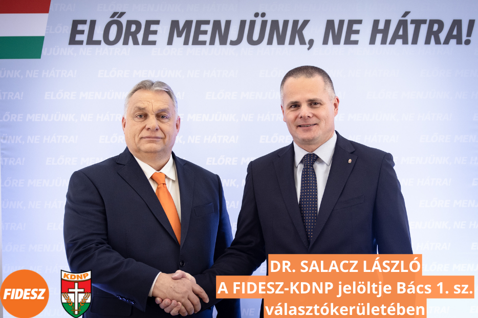 Bács-Kiskun megye 1. sz. választókerületének FIDESZ-KDNP jelöltje: DR. SALACZ LÁSZLÓ. Kérjük, szavazzon rá április 3-án!
