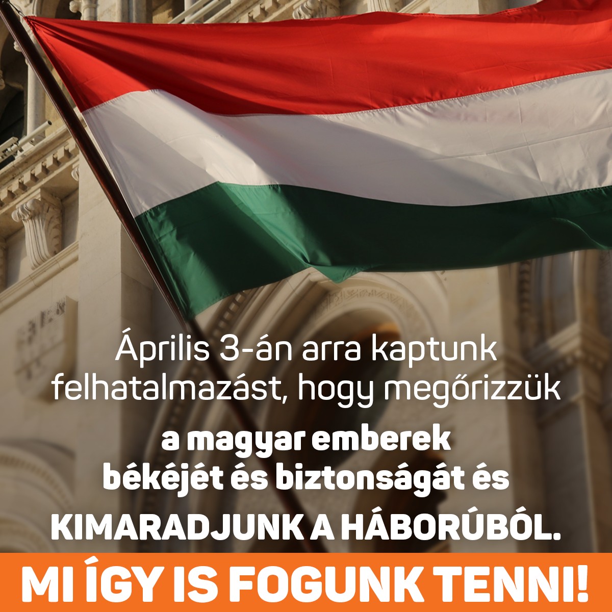 Április harmadikán arra kaptunk felhatalmazást, hogy megőrizzük a magyar emberek békéjét és biztonságát és kimaradjunk a háborúból.  Mi így is fogunk tenni.
