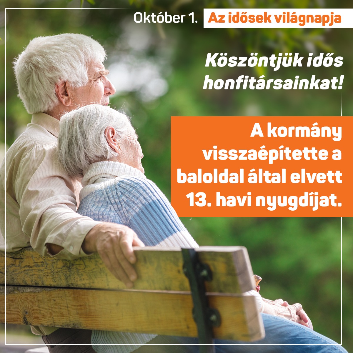 Kiállunk a nyugdíjasok érdekeiért és megvédjük a juttatásaikat! Megbecsüljük idős honfitársainkat!