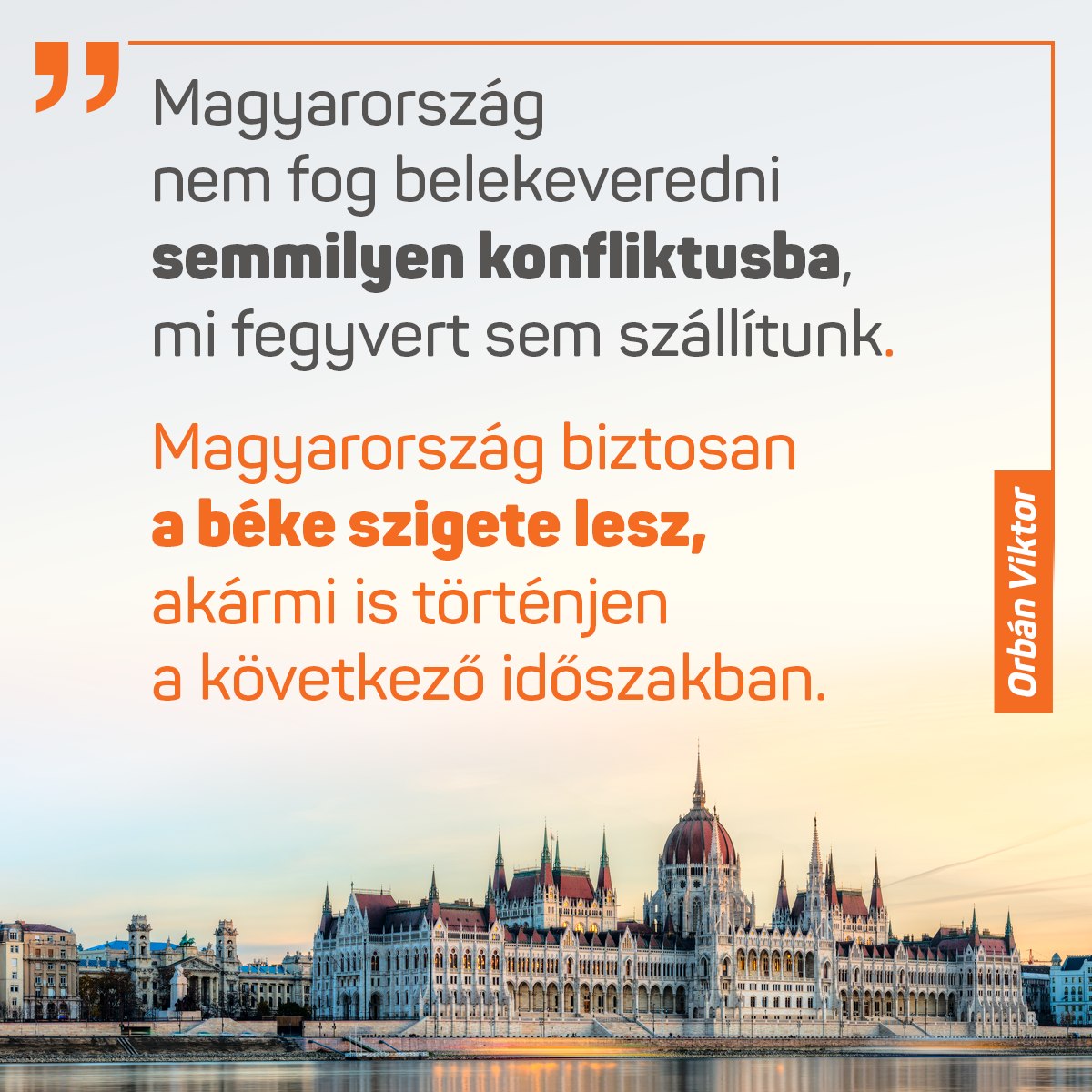 Magyarország nem fog belekeveredni semmilyen konfliktusba, mi fegyvert sem szállítunk. Magyarország biztosan a béke szigete lesz, akármi is történjen a következő időszakban.