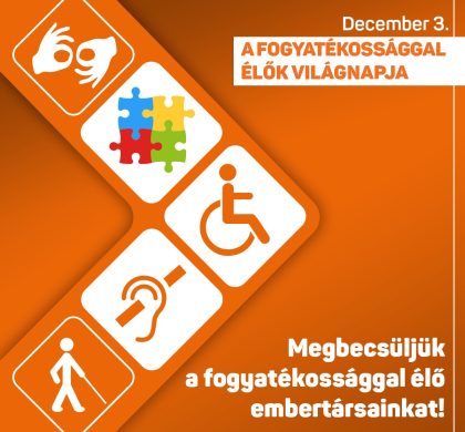 Ma van a fogyatékossággal élő emberek világnapja.  Köszöntjük fogyatékossággal élő honfitársainkat, köszönjük a velük foglalkozó szakemberek és az érdekvédelmi szervezetek áldozatos és felelősségteljes munkáját!