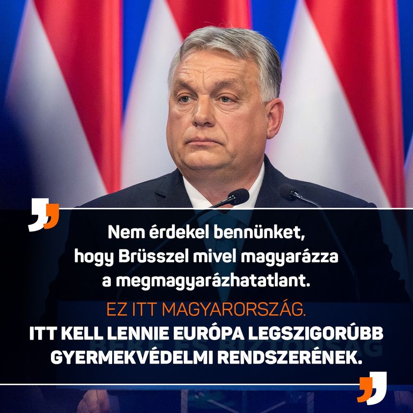 A pedofíliára nincs bocsánat. A gyerek szent és sérthetetlen.  A felnőtteknek meg az a dolguk, hogy a gyerekeket bármi áron megvédjék. Ami sok, az sok. Efféle dolgoknak semmi, de a világon semmi keresnivalójuk nincs Magyarországon – jelentette ki Orbán Viktor évértékelő beszédében.