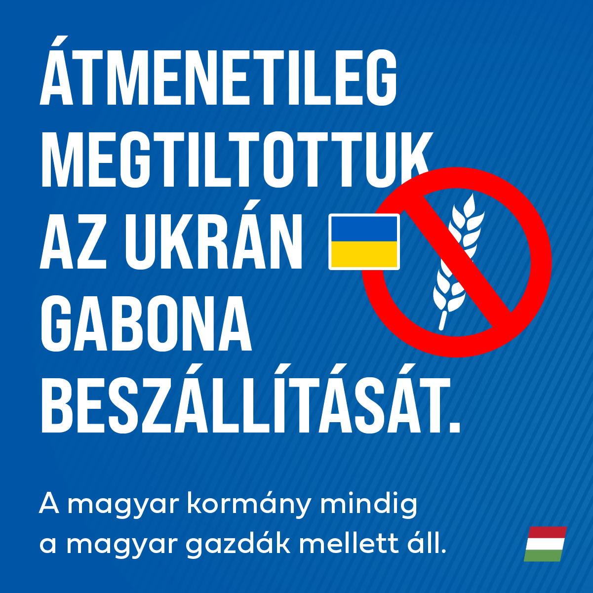 Szlovákiához és Lengyelországhoz hasonlóan, Magyarország is betiltja az ukrán gabona forgalmazását. Nem veszélyeztethetjük a magyar mezőgazdaságot és a magyar gazdák megélhetését.