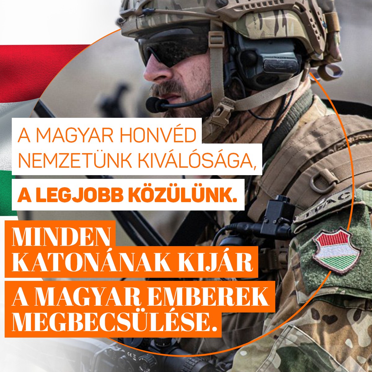 „Száz éve akarják elhitetni velünk, magyarokkal, hogy a magyar katona semmire se való, s ha lehet, ne is lássunk egyet sem. Ideje kimondanunk: a magyar honvéd nemzetünk kiválósága, a legjobb közülünk, ezért minden katonának kijár a magyar emberek megbecsülése” – Orbán Viktor.